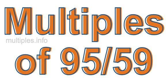 Multiples of 95/59