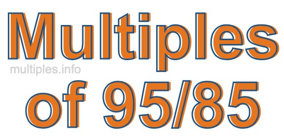 Multiples of 95/85 Multiples of 95/85