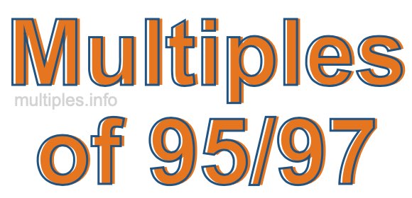 Multiples of 95/97 Multiples of 95/97