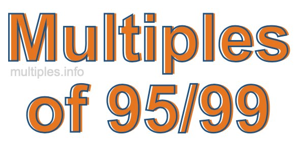 Multiples of 95/99 Multiples of 95/99