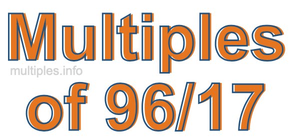 Multiples of 96/17 Multiples of 96/17