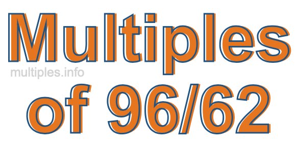 Multiples of 96/62