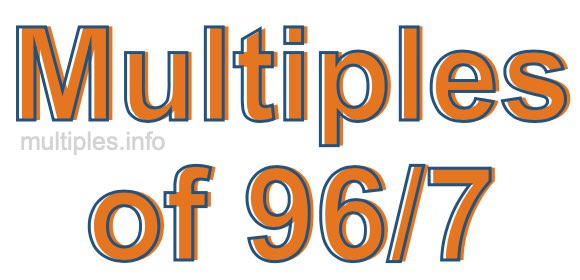 Multiples of 96/7