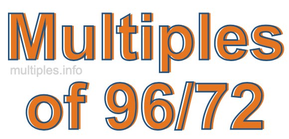 Multiples of 96/72