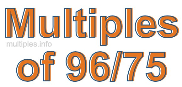 Multiples of 96/75