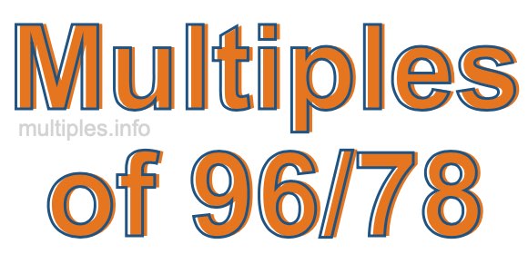 Multiples of 96/78 Multiples of 96/78