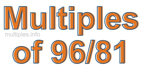 Multiples of 96/81