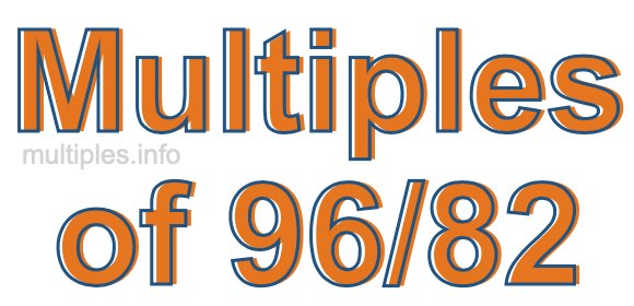 Multiples of 96/82