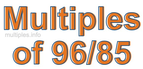 Multiples of 96/85