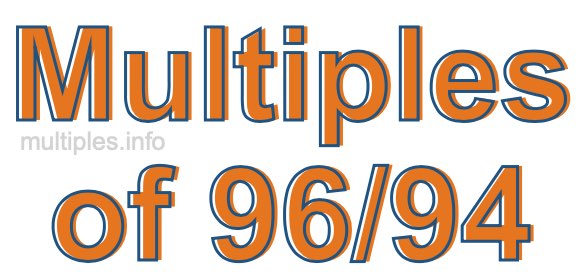 Multiples of 96/94