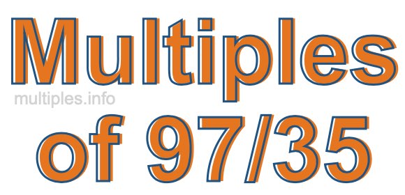 Multiples of 97/35