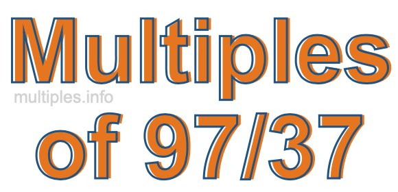 Multiples of 97/37
