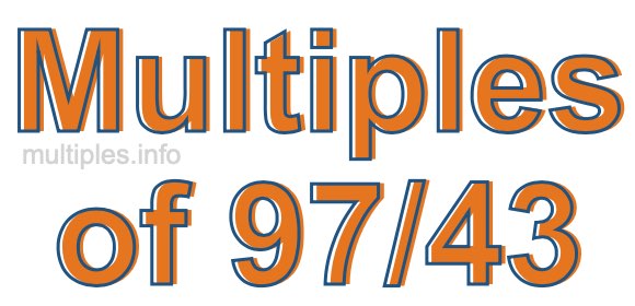 Multiples of 97/43 Multiples of 97/43