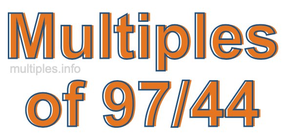 Multiples of 97/44 Multiples of 97/44