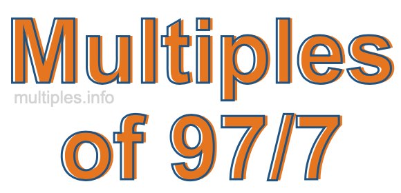 Multiples of 97/7