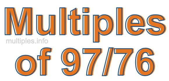 Multiples of 97/76
