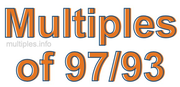 Multiples of 97/93 Multiples of 97/93