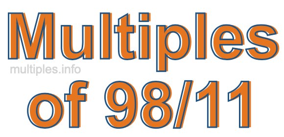 Multiples of 98/11 Multiples of 98/11