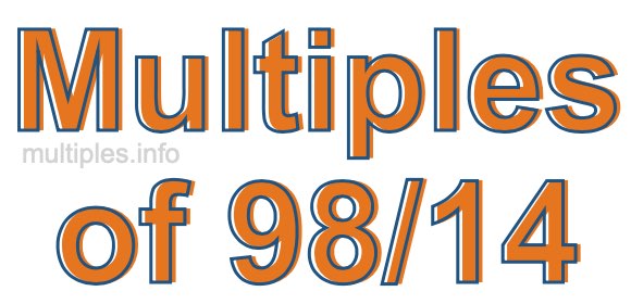 Multiples of 98/14 Multiples of 98/14