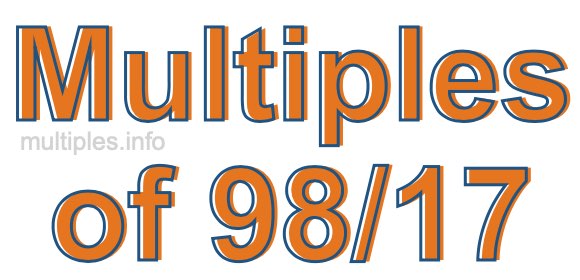 Multiples of 98/17 Multiples of 98/17