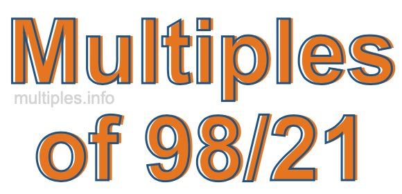 Multiples of 98/21 Multiples of 98/21