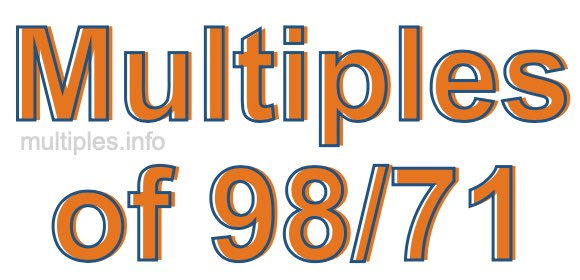 Multiples of 98/71