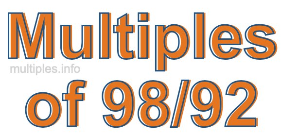 Multiples of 98/92 Multiples of 98/92