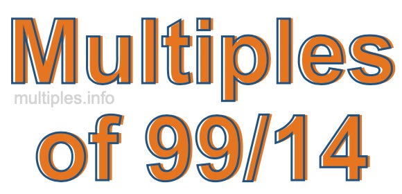 Multiples of 99/14 Multiples of 99/14