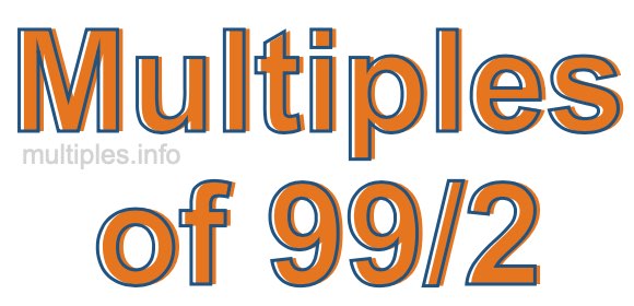 Multiples of 99/2 Multiples of 99/2