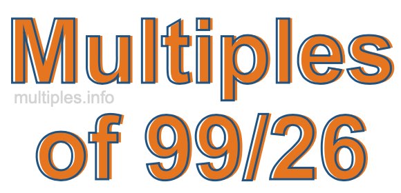 Multiples of 99/26 Multiples of 99/26