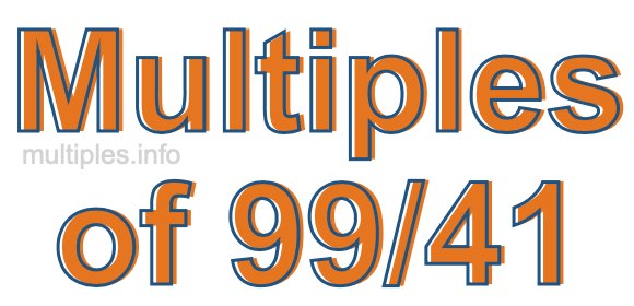 Multiples of 99/41 Multiples of 99/41