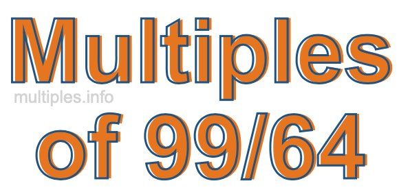 Multiples of 99/64