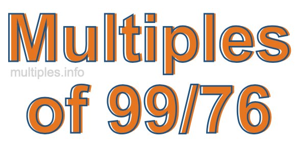 Multiples of 99/76