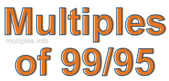 Multiples of 99/95