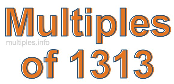 Multiples of 1313 Multiples of 1313