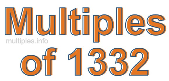 Multiples of 1332 Multiples of 1332
