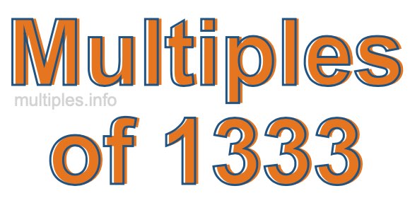 Multiples of 1333 Multiples of 1333