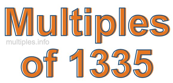 Multiples of 1335 Multiples of 1335