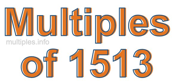 Multiples of 1513
