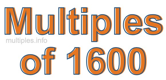 Multiples of 1600 Multiples of 1600