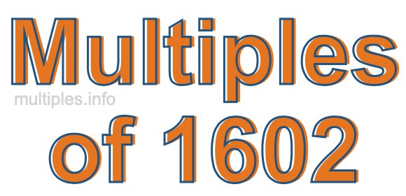 Multiples of 1602 Multiples of 1602
