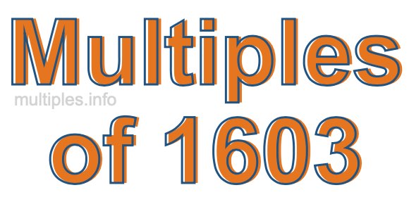 Multiples of 1603 Multiples of 1603