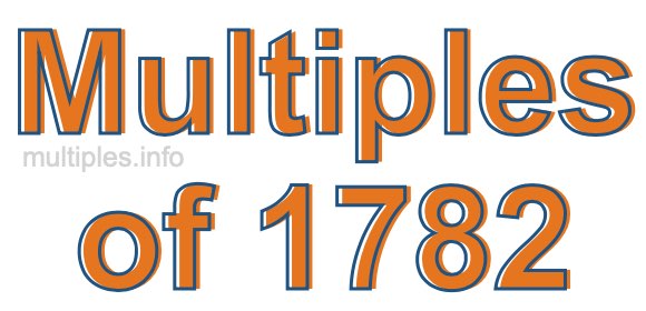 Multiples of 1782 Multiples of 1782
