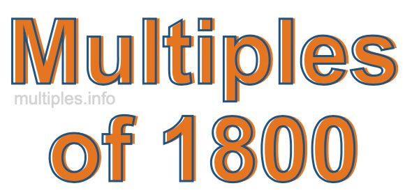 Multiples of 1800 Multiples of 1800