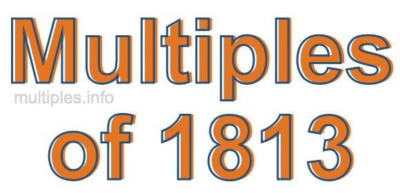 Multiples of 1813 Multiples of 1813
