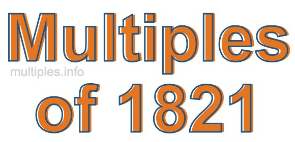 Multiples of 1821 Multiples of 1821