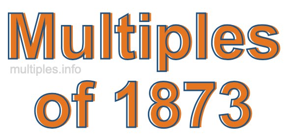 Multiples of 1873 Multiples of 1873