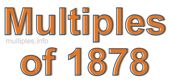 Multiples of 1878 Multiples of 1878
