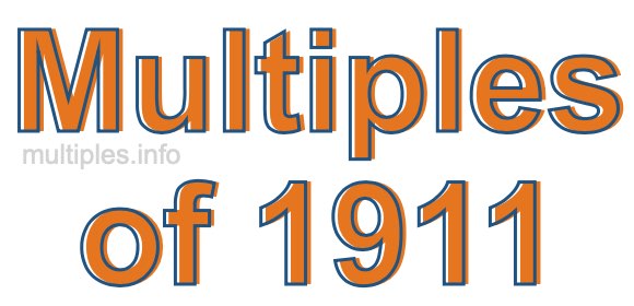 Multiples of 1911 Multiples of 1911