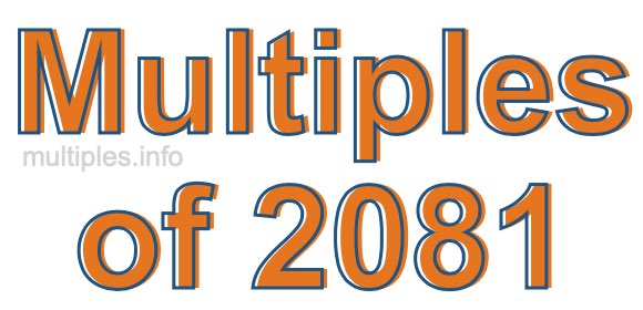 Multiples of 2081 Multiples of 2081